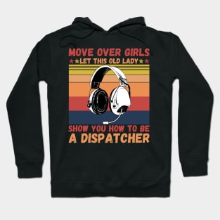 Move Over Girls Let This Old Lady Show You HowTo Be A Dispatcher Hoodie